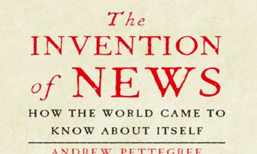 Notes on ‘The Invention of News’ by Andrew Pettegree