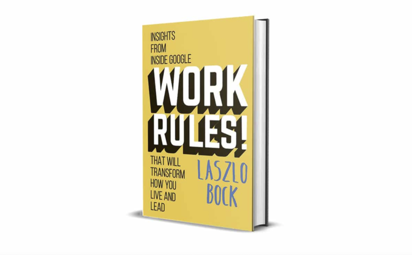 Works Rules! Google research and data on running more effective companies from the 2015 book